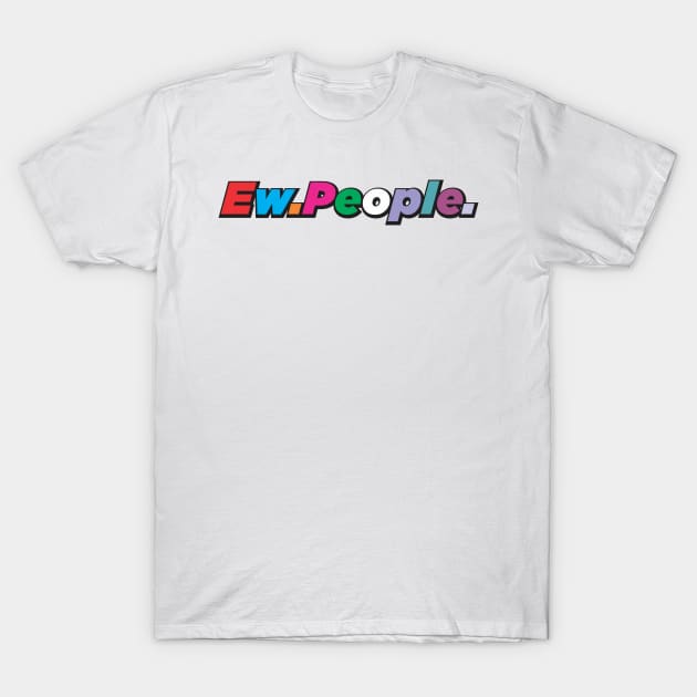 Ew.People. T-Shirt by MIKOLTN